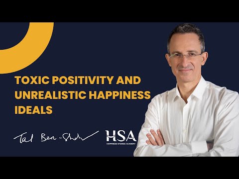 The Pitfalls of Toxic Positivity and Unrealistic Happiness Ideals | Dr. Tal Ben-Shahar | HSA
