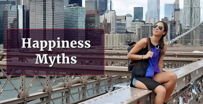 10 Happiness Myths That Actually Keep You Unhappy
