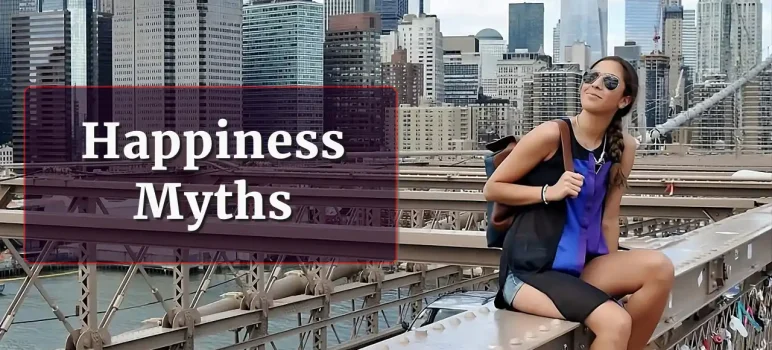 Five Happiness Myths That Make People Miserable