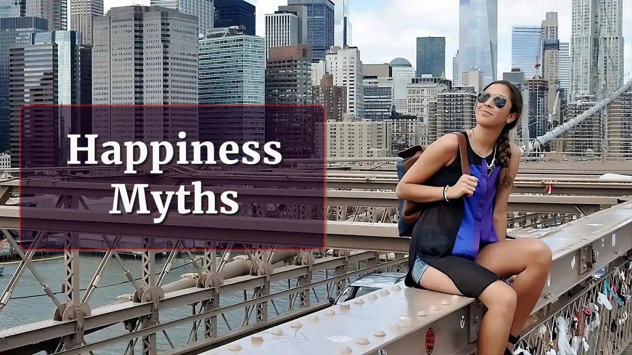 Happiness Myths That Make People Miserable