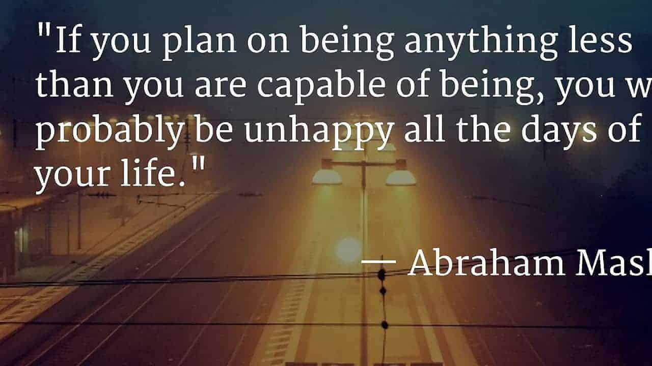 Abraham Maslow  happiness quote