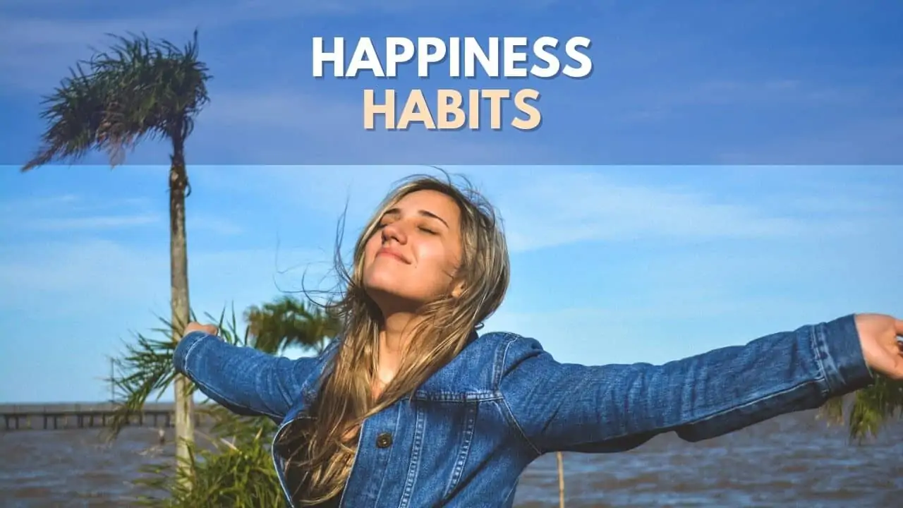 10 Happiness Habits For You, Backed By Positive Psychology 1 Happiness Habits from Positive Psychology