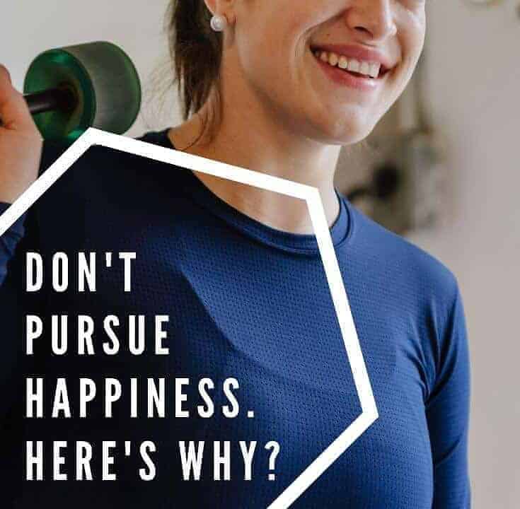 do not pursue happiness
