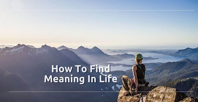 How To Find The Meaning of Your Life? And Why You Must?