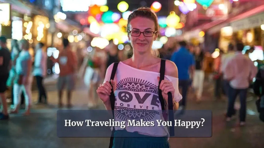 How does traveling makes you happy?