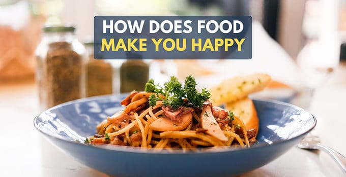 How Does Food Make You Happy (The Happiest Foods List)