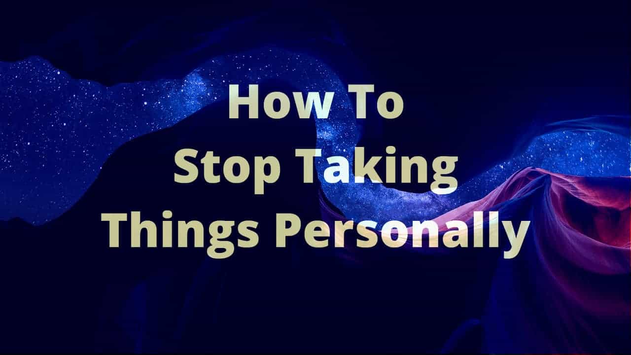 4 Real-World Tips To Stop Taking Things Personally 1 The Happiness Blog How to stop taking things personally