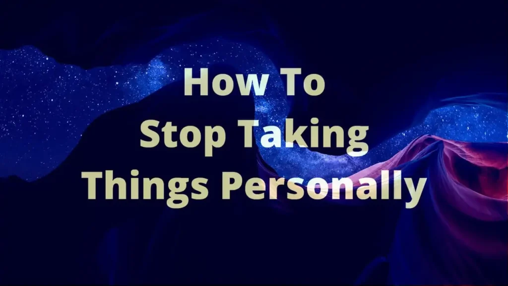 How to stop taking things personally