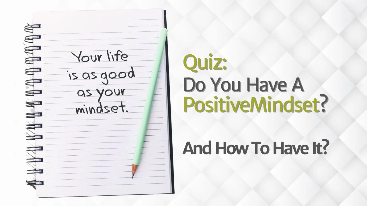 How To Have A Positive Mindset (Quiz: Do You Have It?) 11 Quiz Do You Have A Positive Mindset