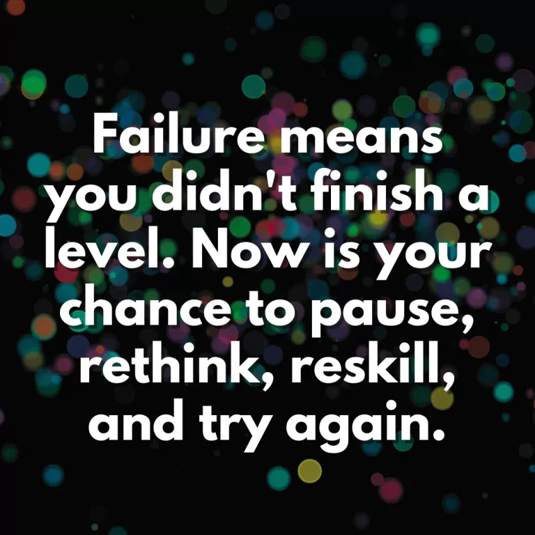 Positive mindset says failure is just a level below success.