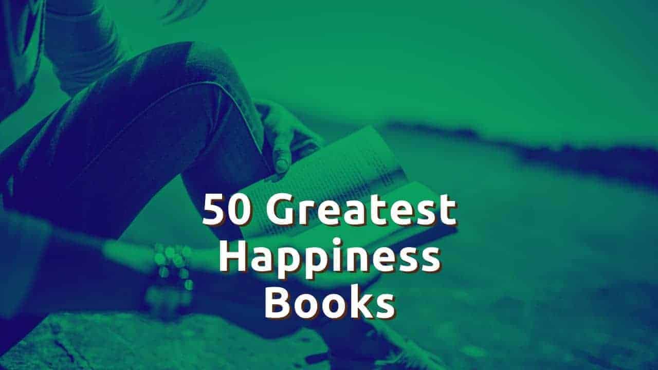 50 Best Books on Happiness and Positivity: A Reader’s List