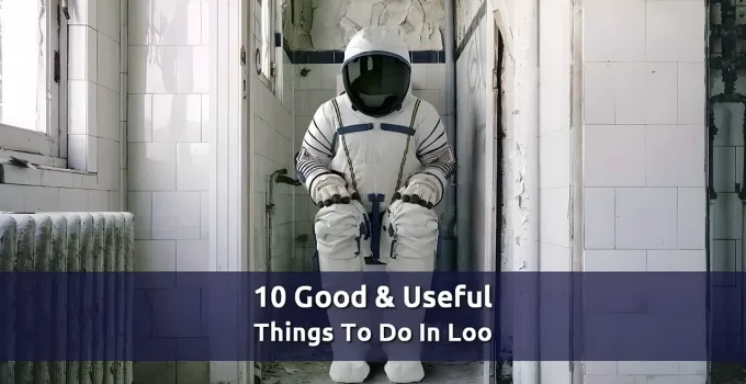 10 Good & Useful Things To Do On The Toilet