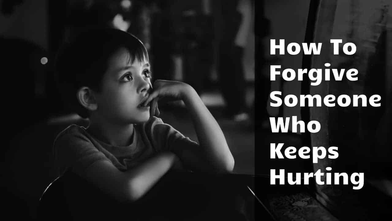 how to forgive someone who keeps hurting you
