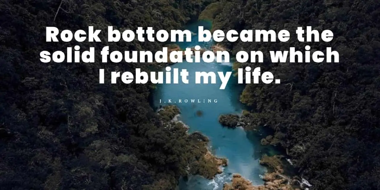 Rock bottom became the solid foundation