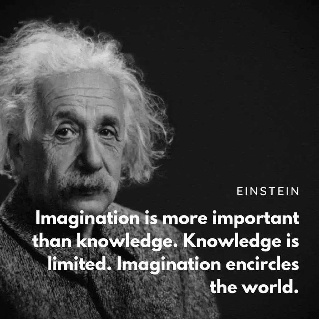 Imagination is more important than knowledge - Einstein