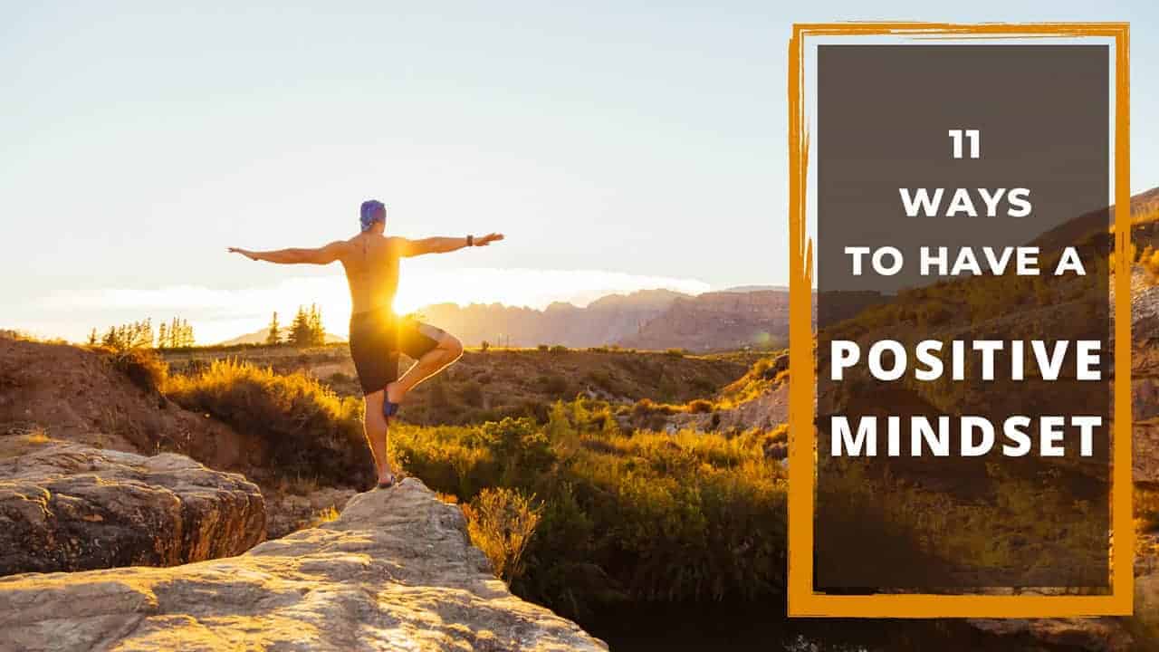 11 Ways To Have The Strongest Positive Mindset