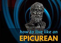 How To Live Like An Epicurean And Find Happiness