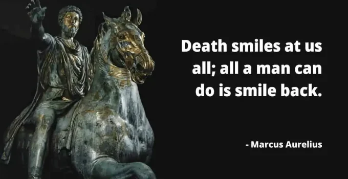 Who Said “Death Smiles At Us All,” If Not Marcus Aurelius?
