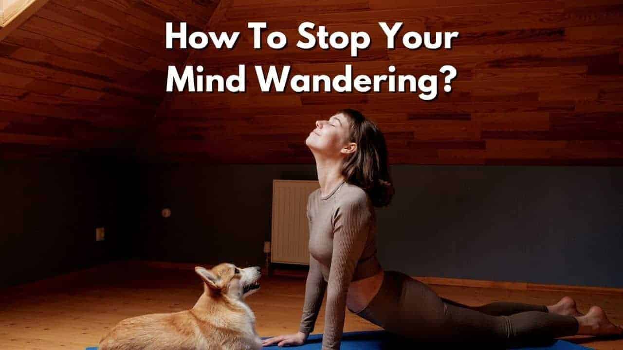 stop my mind from wandering