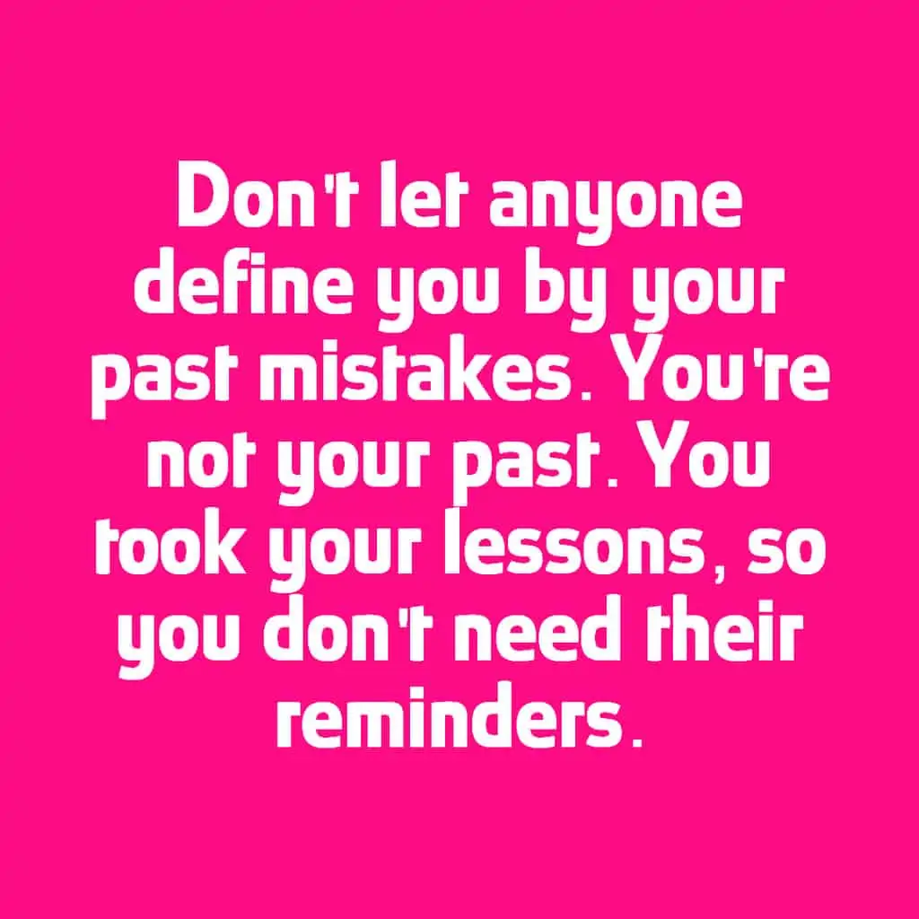 don't let others remind your past mistakes