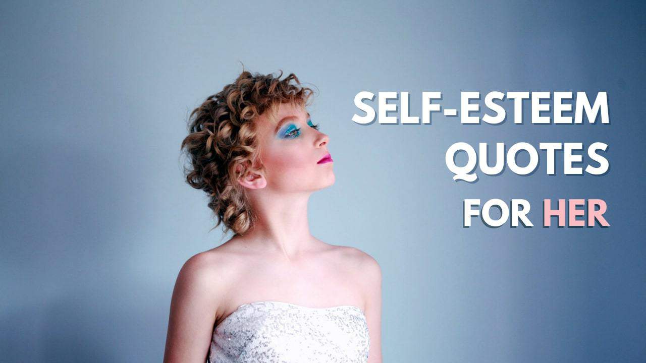 25 Self Esteem Quotes For Her That Are Very Powerful 8895