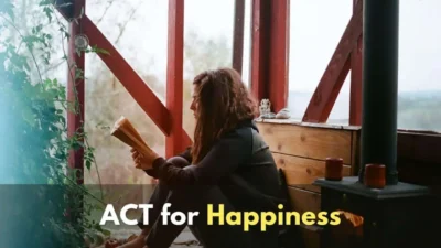 ACT (Acceptance and Commitment Therapy) For Happiness, Now!
