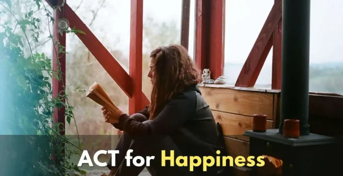 ACT (Acceptance and Commitment Therapy) For Happiness, Now!
