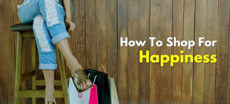 How To Shop For Happiness
