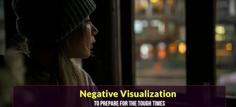 Premeditatio Malorum or Negative Visualization