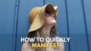 How to manifest quickly