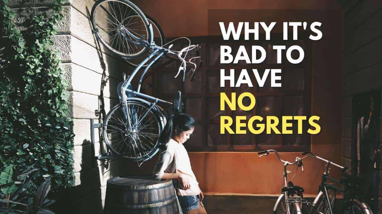 Why It is bad to have “No Regrets”