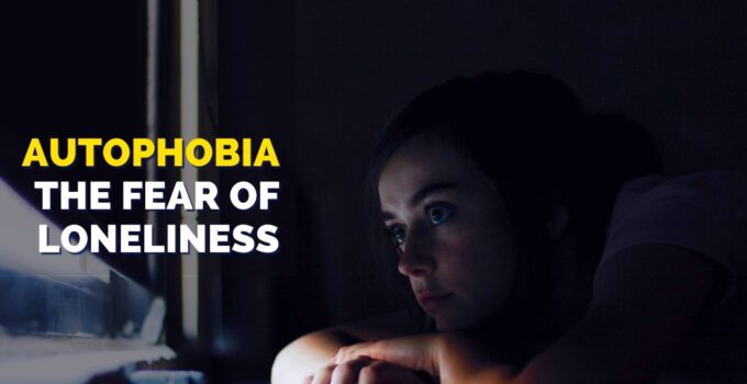 Autophobia: How To Spot & Overcome The Fear of Loneliness