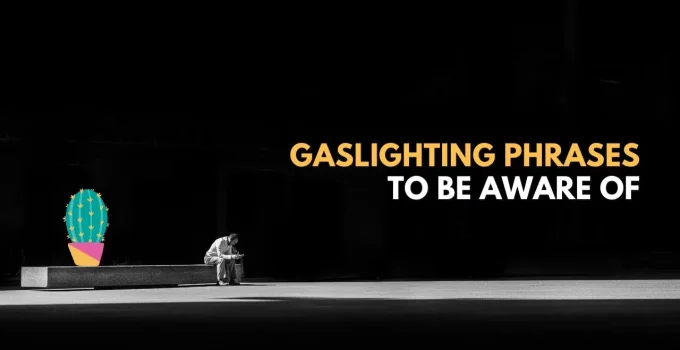 20 Gaslighting Phrases (That Narcissists & Manipulators Use)