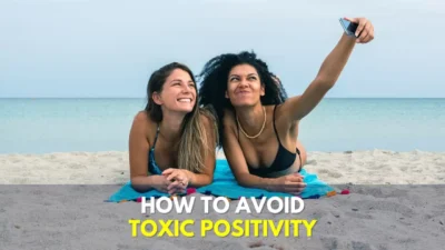 How Toxic Positivity Hurts You: 13 Intense Truths