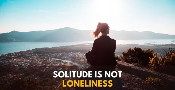 Loneliness vs. Solitude: Why You Must Know The Differences