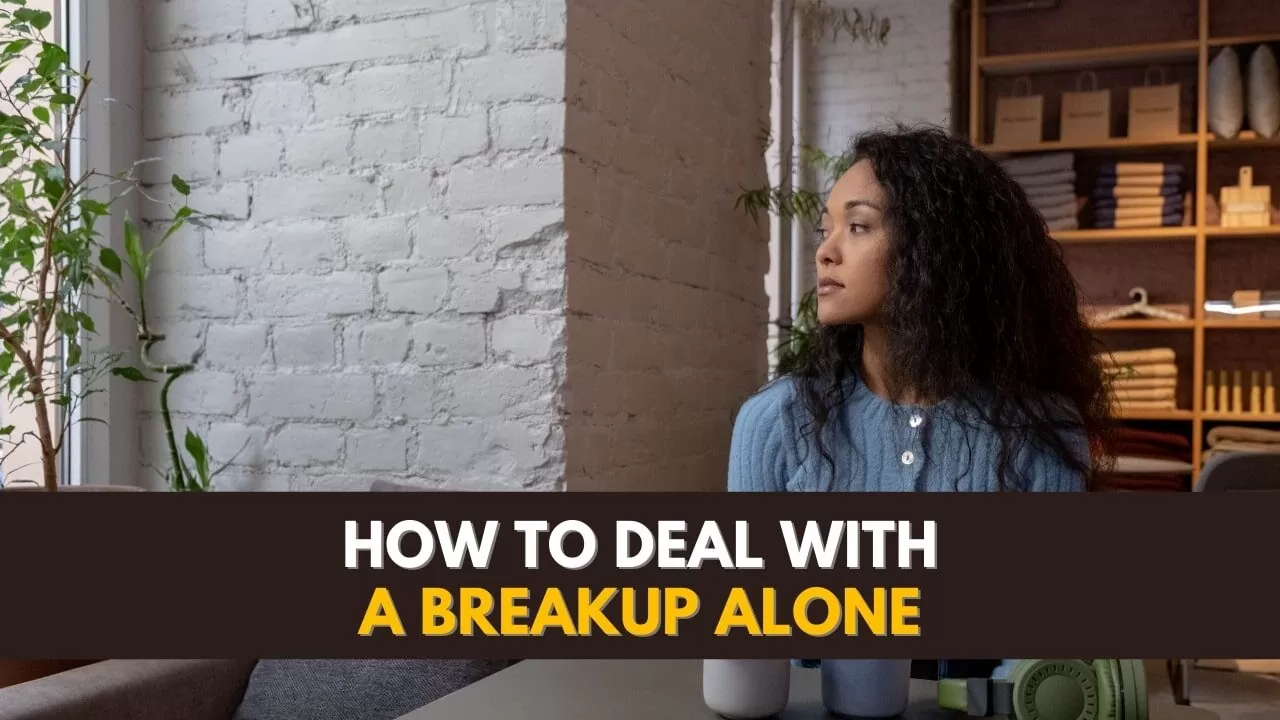 how to deal with a breakup alone