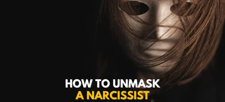 How To Unmask A Narcissist