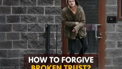 How To Forgive Someone Who Broke Your Trust, And Move On