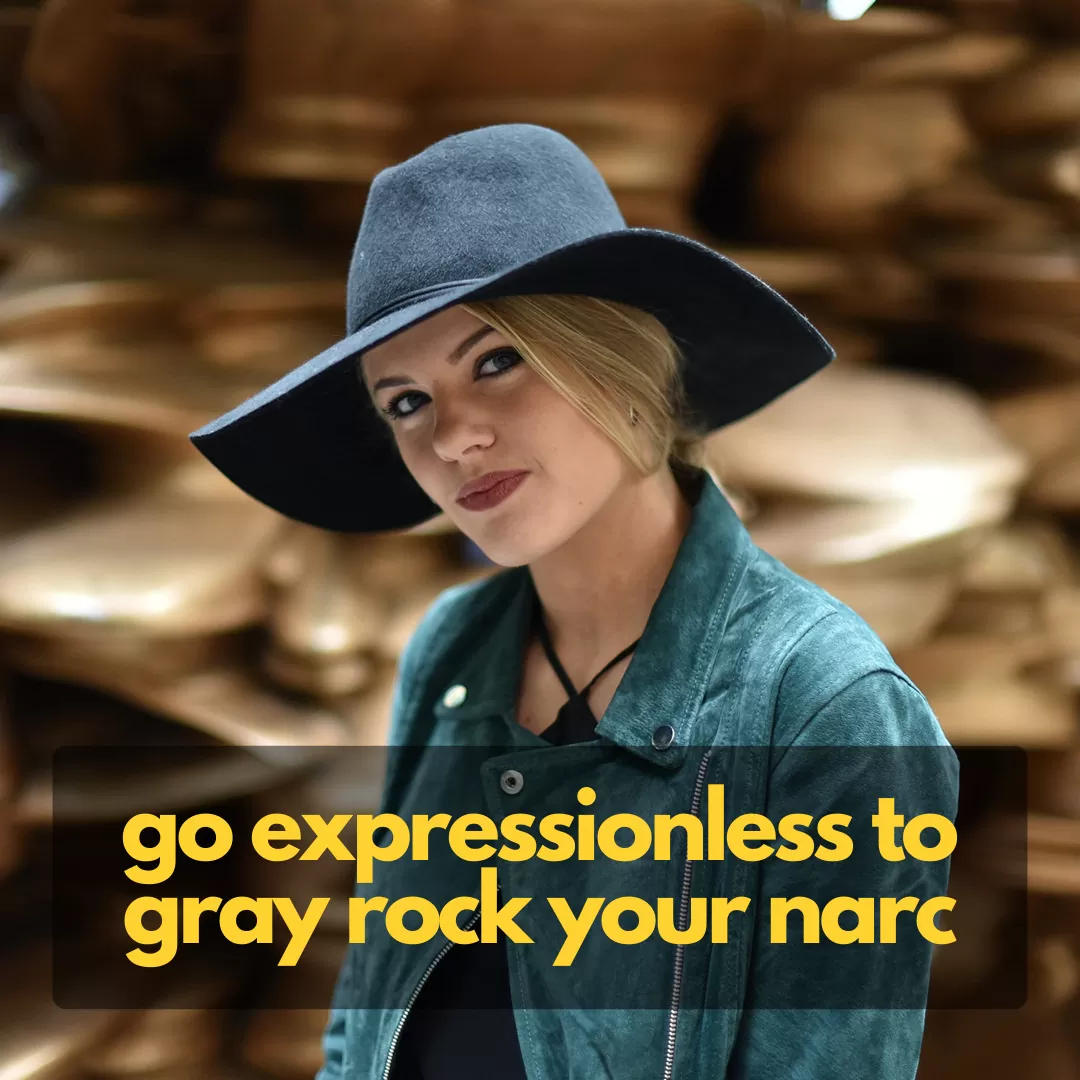 to gray rock your narcissist, do not show expressions or emotions