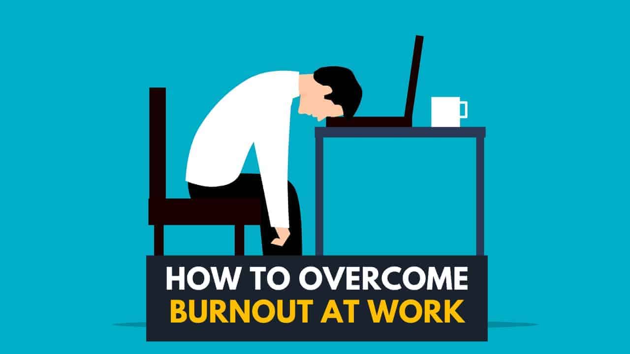 How To Overcome Burnout At Work (+7 FAQs)