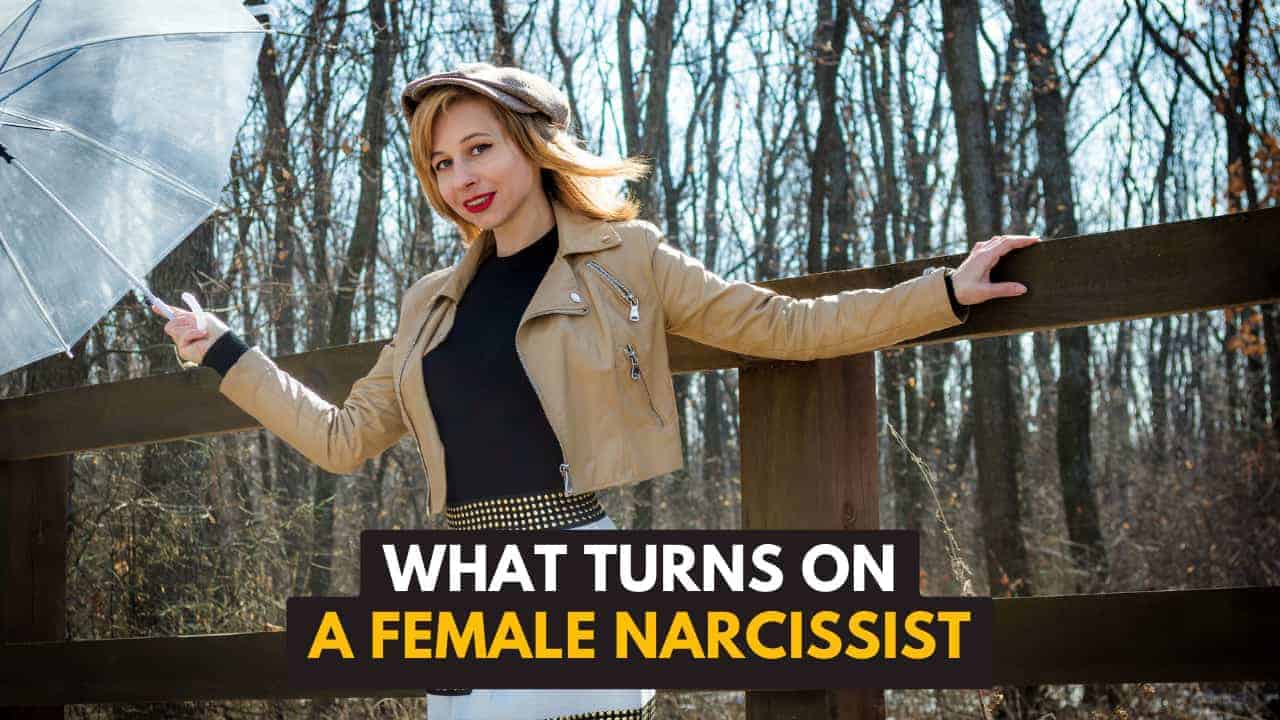 Things That Turn On A Female Narcissist