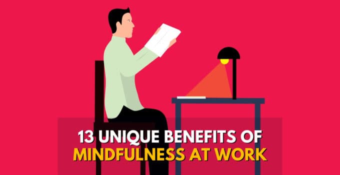 13 Benefits Of Mindfulness At Work (3 Of Which Are Deep)