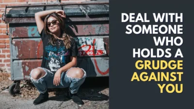How To Deal With Someone Who Has A Grudge Against You