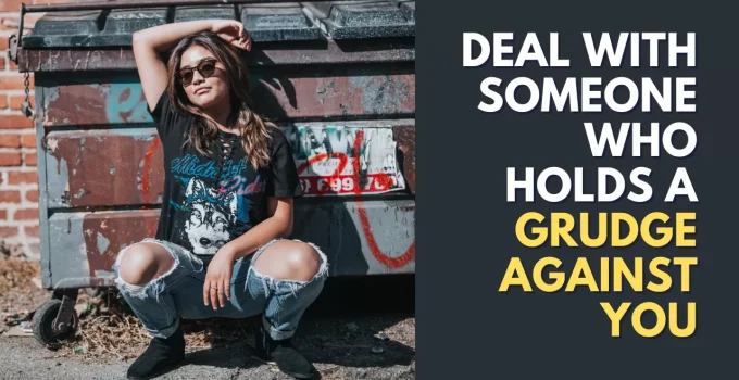 How To Deal With Someone Who Has A Grudge Against You