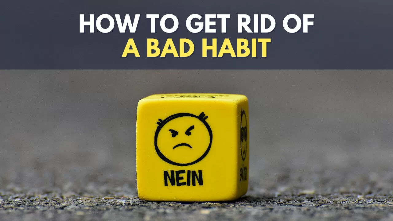 How to get rid of a bad habit permanently