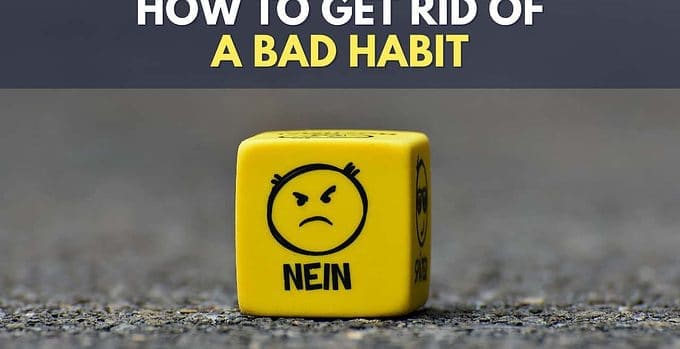 How To Get Rid Of A Bad Habit (And Stop It Permanently)