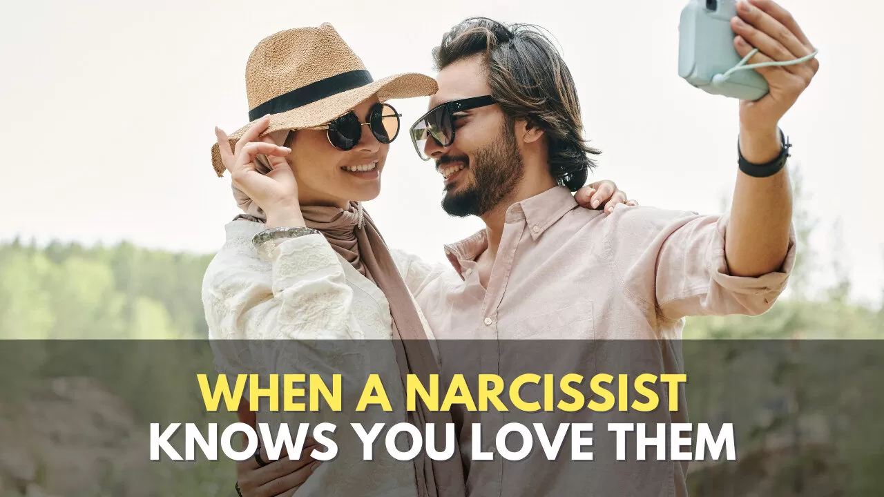 When A Narcissist Knows You Love Them