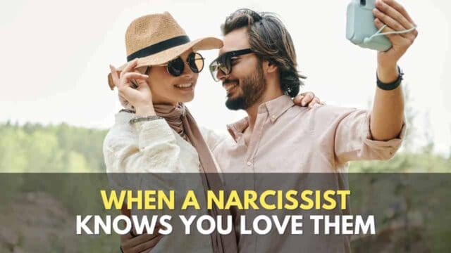 When A Narcissist Knows You Love Them