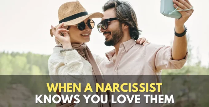 What Happens When A Narcissist Knows You Love Them