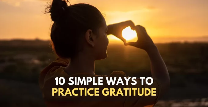 10 Simple Ways To Practice Gratitude (For A Happier You)